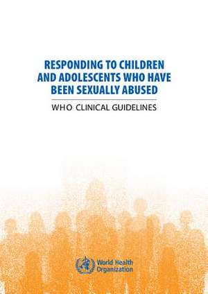 Responding to Children and Adolescents Who Have Been Sexually Abused de World Health Organization