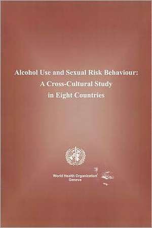 Alcohol Use and Sexual Risk Behaviour: A Cross-Cultural Study in Eight Countries