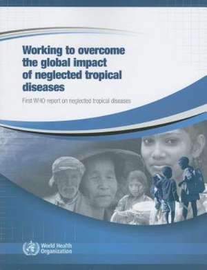 Working to Overcome the Global Impact of Neglected Tropical Diseases: First WHO Report on Neglected Tropical Diseases [With CDROM] de World Health Organization