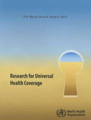 The World Health Report 2013: Research for Universal Health Coverage de World Health Organization