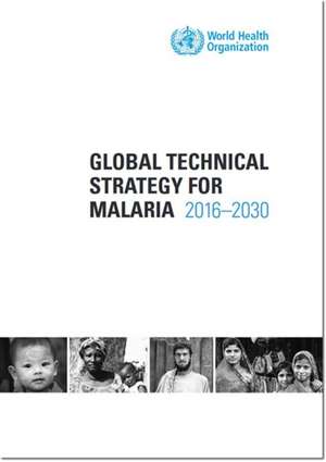 Global Technical Strategy for Malaria 2016-2030 de World Health Organization