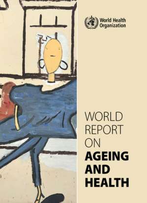 World Report on Ageing and Health de World Health Organization