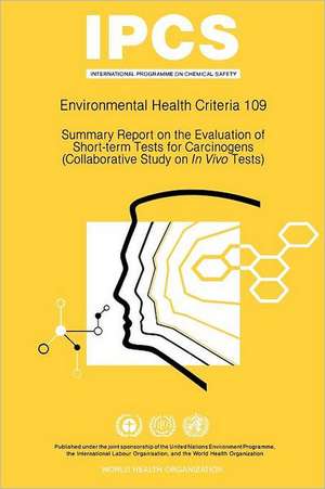 Summary Report on the Evaluation of Short-Term Tests for Carcinogens: Environmental Health Criteria Series No 109 de ILO