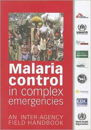 Malaria Control in Complex Emergencies: An Inter-Agency Field Handbook de World Health Organization