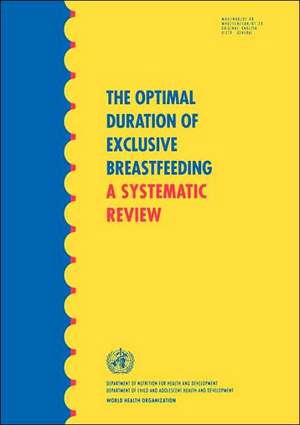 The Optimal Duration of Exclusive Breastfeeding: A Systematic Review de World Health Organization