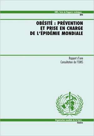 Obésité: prévention et prise en charge de l'épidémie mondiale de Organisation mondiale de la Santé