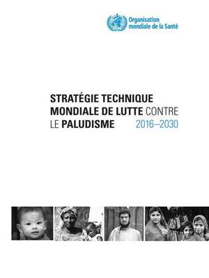 Strategie Technique Mondiale de Lutte Contre Le Paludisme 2016-2030 de World Health Organization