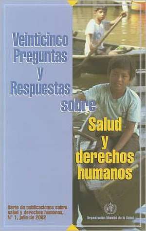 Veinticinco Preguntas y Respuestas Sobre Salud y Derechos Humanos de World Health Organization