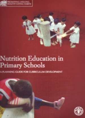 Nutrition Education in Primary Schools: A Planning Guide for Curriculum Development (Training Package) de Food and Agriculture Organization of the