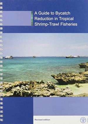 A guide to bycatch reduction in tropical shrimp-trawl fishe de Food and Agriculture Organization of the United Nations