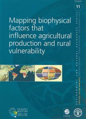 Mapping Biophysical Factors That Influence Agricultural Production and Rural Vulnerability de Food and Agriculture Organization of the