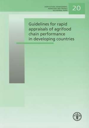 Guidelines for Rapid Appraisals of Agrifood Chain Performance in Developing Countries de Food and Agriculture Organization of the