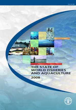 The State of World Fisheries and Aquaculture 2008 de Food and Agriculture Organization of the