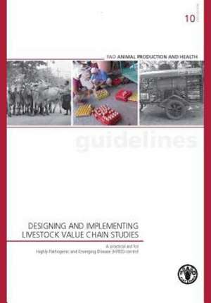 Designing and Implementing Livestock Value Chain Studies: A Practical Aid for Highly Pathogenic and Emerging Disease (Hped) Control de Food and Agriculture Organization