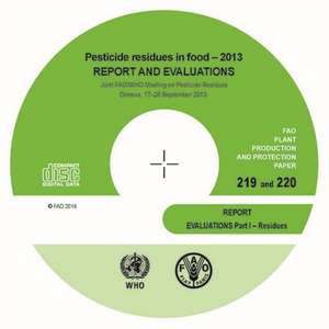 Pesticide Residues in Food - 2013 Report and Evaluations: Joint Fao/Who Meeting on Pesticide Residues - Geneva, 17-26 September 2013 de Food and Agriculture Organization of the