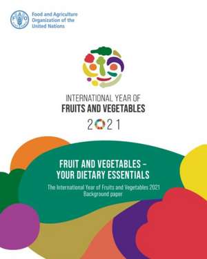 Fruit and Vegetables - Your Dietary Essentials de Food and Agriculture Organization