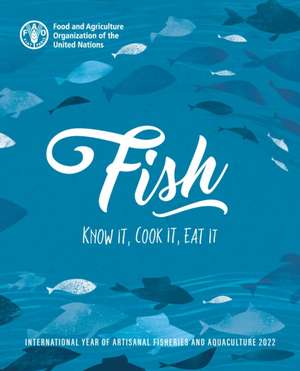 Fish: Know It, Cook It, Eat It de Food & Agriculture Organization