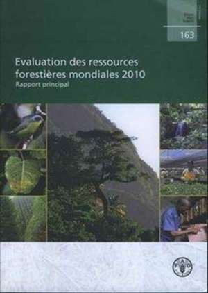 Evaluation Des Ressources Forestieres Mondiales 2010: Rapport Principal de Food and Agriculture Organization of the