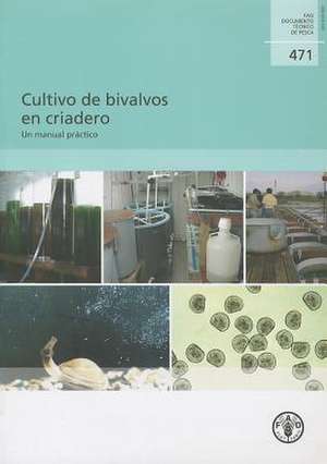 Cultivo de Bivalvos en Criadero: Un Manual Practico de Food and Agriculture Organization of the