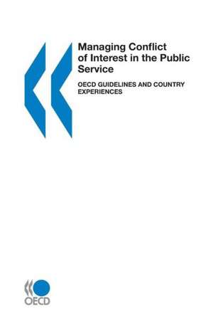 Managing Conflict of Interest in the Public Service: OECD Guidelines and Country Experiences de Oecd