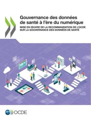 Gouvernance des données de santé à l'ère du numérique de Oecd