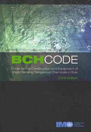 BCH Code for the Construction and Equipment of Ships Carrying Dangerous Chemicals in Bulk de INTERNATIONAL MARITIME ORGANIZATION