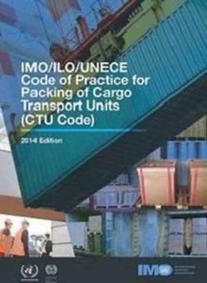 IMO/ILO/UNECE Code of Practice for Packing of Cargo Transport Units (CTU Code) de International Labour Office