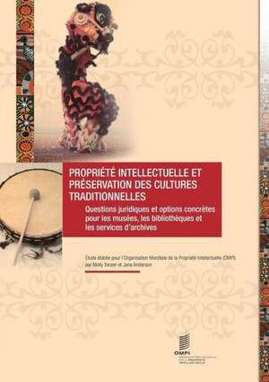 Propriete Intellectuelle Et Preservation Des Cultures Traditionnelles: Questions Juridiques Et Options Concretes Pour Les Musees, Les Bibliotheques Et de Molly Torsen