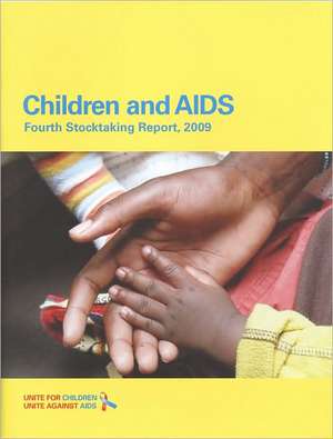 Children and AIDS: Fourth Stocktaking Report 2009 de United Nations