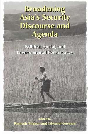 Broadening Asia's Security Discourse and Agenda: Political, Social, and Environmental Perspectives de Ramesh Thakur