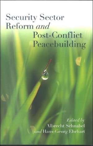 Security Sector Reform and Post-Conflict Peacebuilding de Albrecht Schnabel