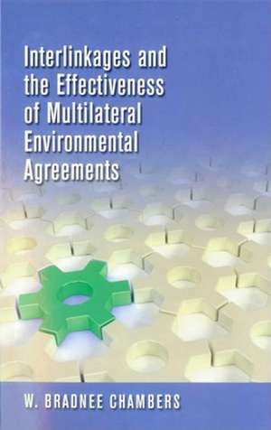 Interlinkages and the Effectiveness of Multilateral Environmental Agreements de W. Bradnee Chambers