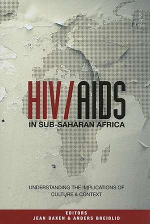 HIV/AIDS in Sub-Saharan Africa: Understanding the Implications of Culture and Context de Jean Baxen