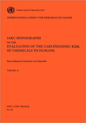 Vol 29 IARC Monographs: Some Industrial Chemicals and Dyestuffs de Organisation Mondiale De La Santbe