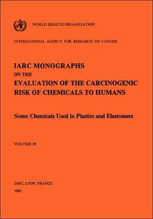 Some Chemicals Used in Plastics and Elastomers de Iarc