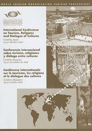 International Conference on Tourism, Religions and Dialogue of Cultures: Cordoba, Spain, 29-31 October 2007 de World Tourism Organization