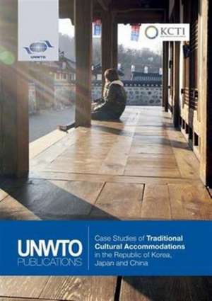 Case Studies of Traditional Cultural Accommodations in the Republic of Korea, Japan and China de World Tourism Organization (Unwto)