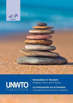 Innovation in Tourism - Bridging Theory and Practice // La innovación en el turismo - Acercamiento entre teoría y práctica de World Tourism Organization (Unwto)