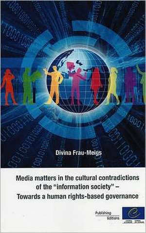 Media Matters in the Cultural Contradictions of the "Information Society" - Towards a Human Rights-Based Governance (2011) de Directorate Council of Europe