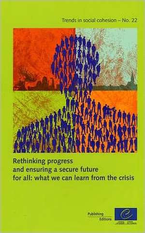 Rethinking Progress and Ensuring a Secure Future for All: What We Can Learn from the Crisis (Trends in Social Cohesion N 22) de Directorate Council of Europe