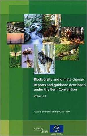 Biodiversity and Climate Change, Volume II: Reports and Guidance Developed Under the Bern Convention de Council of Europe