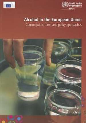 Alcohol in the European Union: Consumption, Harm and Policy Approaches de P. Anderson