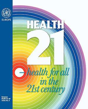 Health21- Health for All in the 21st Century. the Health for All Policy Framework for the Who European Region de Who