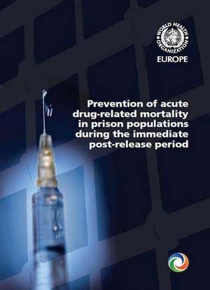 Prevention of Acute Drug-Related Mortality in Prison Populations During the Immediate Post-Release Period de Who Regional Office for Europe