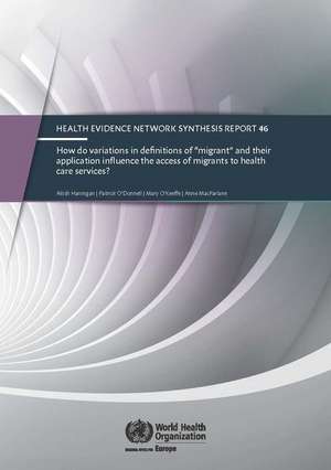 How Do Variations in Definitions of "Migrant" and Their Application Influence the Access of Migrants to Health Care Services? de Who Regional Office for Europe