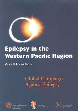 Epilepsy in the Western Pacific Region: Global Campaign Against Epilepsy de Who Regional Office for the Western Paci