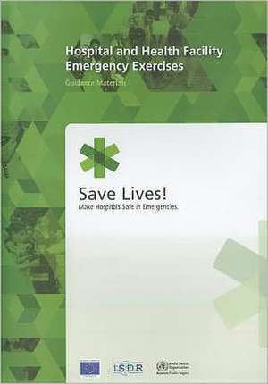 Hospital and Health Facility Emergency Exercises: Guidance Materials de Who Regional Office for the Western Paci