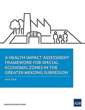 A Health Impact Assessment Framework for Special Economic Zones in the Greater Mekong Subregion de Asian Development Bank