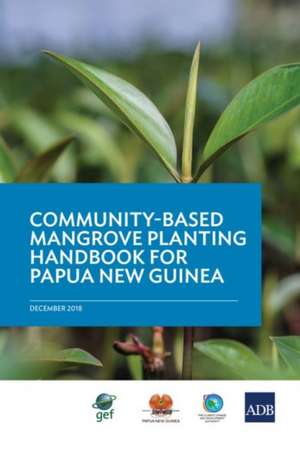 Community-Based Mangrove Planting Handbook for Papua New Guinea de Asian Development Bank