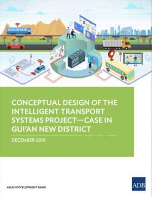 Conceptual Design of the Intelligent Transport Systems Project-Case in Gui'an New District de Asian Development Bank